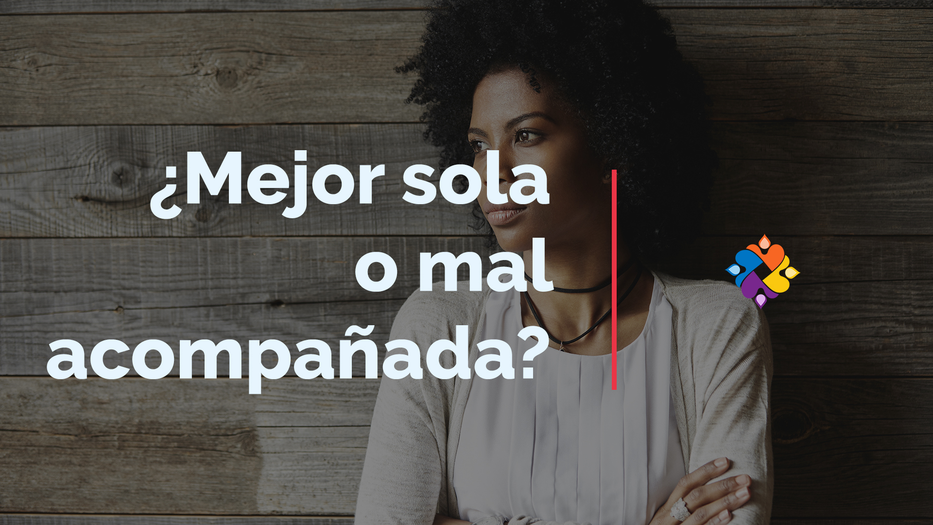 ¿Mejor sola o mal acompañada?